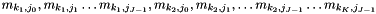 $ {m_{k_1, j_0}, m_{k_1, j_1} \ldots m_{k_1, j_{J-1}}, m_{k_2, j_0}, m_{k_2, j_1}, \ldots m_{k_2, j_{J-1}} \ldots m_{k_K, j_{J-1}}} $