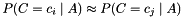 \[ P(C=c_i \mid A) \approx P(C=c_j \mid A) \]