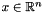 $x \in \mathbb{R}^{n}$