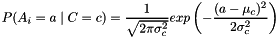 \[ P(A_i=a \mid C=c) = \frac{1}{\sqrt{2\pi\sigma^{2}_c}}exp\left(-\frac{(a-\mu_c)^{2}}{2\sigma^{2}_c}\right) \]