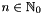 $ n \in \mathbb N_0 $