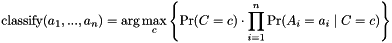 \[ \text{classify}(a_1, ..., a_n) = \arg\max_c \left\{ \Pr(C = c) \cdot \prod_{i=1}^n \Pr(A_i = a_i \mid C = c) \right\} \]