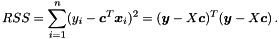 \[ RSS = \sum_{i=1}^n ( y_i - \boldsymbol c^T \boldsymbol x_i )^2 = (\boldsymbol y - X \boldsymbol c)^T (\boldsymbol y - X \boldsymbol c) \,. \]