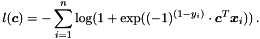\[ l(\boldsymbol c) = -\sum_{i=1}^n \log(1 + \exp((-1)^{(1 - y_i)} \cdot \boldsymbol c^T \boldsymbol x_i)) \,. \]