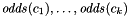 $ \mathit{odds}(c_1), \dots, \mathit{odds}(c_k) $