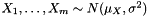 $ X_1, \dots, X_m \sim N(\mu_X, \sigma^2) $