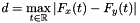 \[ d = \max_{t \in \mathbb R} |F_x(t) - F_y(t)| \]