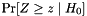 $ \Pr[Z \geq z \mid H_0] $