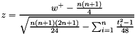 \[ z = \frac{w^+ - \frac{n(n+1)}{4}} {\sqrt{\frac{n(n+1)(2n+1)}{24} - \sum_{i=1}^n \frac{t_i^2 - 1}{48}}} \]