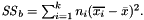 $ \mathit{SS}_b = \sum_{i=1}^k n_i (\overline{x_i} - \bar x)^2. $