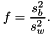 \[ f = \frac{s_b^2}{s_w^2}. \]