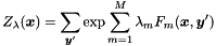 \[ Z_\lambda(\boldsymbol x) = \sum_{\boldsymbol y'} \exp{\sum_{m=1}^M \lambda_m F_m(\boldsymbol x, \boldsymbol y')} \]