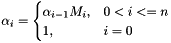 \[ \alpha_i = \begin{cases} \alpha_{i-1}M_i, & 0<i<=n\\ 1, & i=0 \end{cases}\\ \]