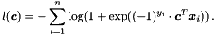 \[ l(\boldsymbol c) = -\sum_{i=1}^n \log(1 + \exp((-1)^{y_i} \cdot \boldsymbol c^T \boldsymbol x_i)) \,. \]