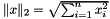 $ \| x \|_2 = \sqrt{\sum_{i=1}^n x_i^2} $