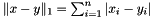 $ \| x - y \|_1 = \sum_{i=1}^n |x_i - y_i| $