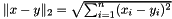 $ \| x - y \|_2 = \sqrt{\sum_{i=1}^n (x_i - y_i)^2} $