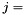 $ j = $