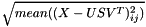 $ \sqrt{mean((X - USV^T)_{ij}^2)} $