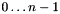 $ 0 \ldots n-1 $