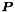 $ \boldsymbol P $