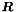 $ \boldsymbol R $