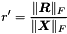 \[ r' = \frac{ \|{\boldsymbol R}\|_F }{\|{\boldsymbol X}\|_F } \]