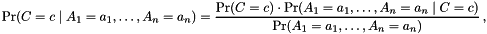 \[ \Pr(C = c \mid A_1 = a_1, \dots, A_n = a_n) = \frac{\Pr(C = c) \cdot \Pr(A_1 = a_1, \dots, A_n = a_n \mid C = c)} {\Pr(A_1 = a_1, \dots, A_n = a_n)} \,, \]