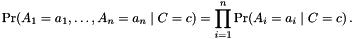 \[ \Pr(A_1 = a_1, \dots, A_n = a_n \mid C = c) = \prod_{i=1}^n \Pr(A_i = a_i \mid C = c) \,. \]