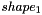$ shape_1 $