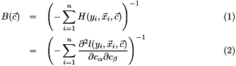 \begin{eqnarray} B(\vec{c}) & = & \left(-\sum_{i=1}^{n} H(y_i, \vec{x}_i, \vec{c})\right)^{-1}\\ & = & \left(-\sum_{i=1}^{n}\frac{\partial^2 l(y_i, \vec{x}_i, \vec{c})}{\partial c_\alpha \partial c_\beta}\right)^{-1} \end{eqnarray}