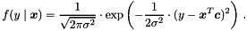 \[ f(y \mid \boldsymbol x) = \frac{1}{\sqrt{2 \pi \sigma^2}} \cdot \exp\left(-\frac{1}{2 \sigma^2} \cdot (y - \boldsymbol x^T \boldsymbol c)^2 \right) \,. \]