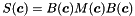 \[ S( \boldsymbol c) = B( \boldsymbol c) M( \boldsymbol c) B( \boldsymbol c) \]