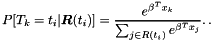 \[ P[T_k = t_i | \boldsymbol R(t_i)] = \frac{e^{\beta^T x_k} }{ \sum_{j \in R(t_i)} e^{\beta^T x_j}}. \,. \]