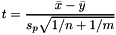 \[ t = \frac{\bar x - \bar y}{s_p \sqrt{1/n + 1/m}} \]