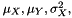 $ \mu_X, \mu_Y, \sigma_X^2, $