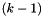 $ (k - 1) $