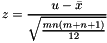 \[ z = \frac{u - \bar x}{\sqrt{\frac{mn(m+n+1)}{12}}} \]