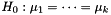 $ H_0 : \mu_1 = \dots = \mu_k $