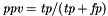 $\textit{ppv}=\textit{tp}/(\textit{tp}+\textit{fp})$