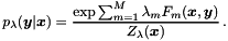 \[ p_\lambda(\boldsymbol y | \boldsymbol x) = \frac{\exp{\sum_{m=1}^M \lambda_m F_m(\boldsymbol x, \boldsymbol y)}}{Z_\lambda(\boldsymbol x)} \,. \]