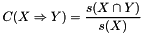 \[ C (X \Rightarrow Y) = \frac{s(X \cap Y )}{s(X)} \]