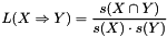 \[ L (X \Rightarrow Y) = \frac{s(X \cap Y )}{s(X) \cdot s(Y)} \]