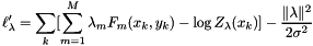 \[ \ell_{\lambda}^\prime=\sum_k[\sum_{m=1}^M \lambda_m F_m(x_k,y_k) - \log Z_\lambda(x_k)] - \frac{\lVert \lambda \rVert^2}{2\sigma ^2} \]