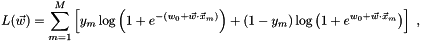 \[ L(\vec{w}) = \sum_{m=1}^M\left[y_m \log\left(1 + e^{-(w_0 + \vec{w}\cdot\vec{x}_m)}\right) + (1-y_m) \log\left(1 + e^{w_0 + \vec{w}\cdot\vec{x}_m}\right)\right]\ , \]